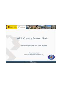 WP 2 Country Review: Spain National Overview and case studies Roberto Martínez Group of Geological Storage of CO2