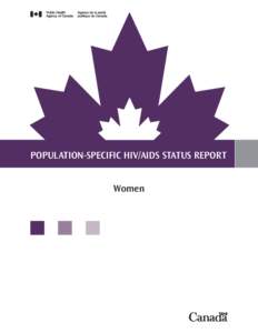 POPULATION-SPECIFIC HIV/AIDS STATUS REPORT Women To promote and protect the health of Canadians through leadership, partnership, innovation and action in public health. — Public Health Agency of Canada