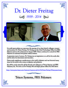 Dr. Dieter Freitag[removed]It is with great sadness we announce the passing of our dear friend, colleague, mentor and inventor, Dr. Dieter Freitag. Dr. Freitag was the Chief Technology Officer for FRX Polymers prior 