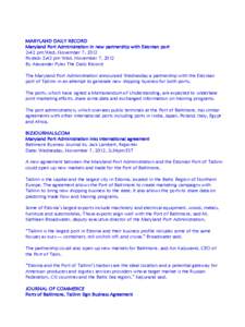 MARYLAND DAILY RECORD Maryland Port Administration in new partnership with Estonian port 2:42 pm Wed, November 7, 2012 Posted: 2:42 pm Wed, November 7, 2012 By Alexander Pyles The Daily Record The Maryland Port Administr
