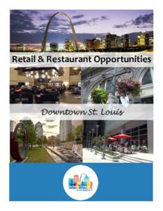 Retail & Restaurant Opportunities  Downtown St. Louis What People Are Saying “The CityArchRiver project is transforming the grounds surrounding the Gateway Arch, connecting our national