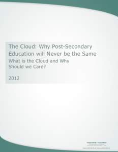 The Cloud: Why Post-Secondary Education will Never be the Same What is the Cloud and Why Should we Care? 2012