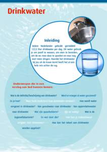 Drinkwater  Inleiding Iedere Nederlander gebruikt gemiddeld 122,5 liter drinkwater per dag. Dit water gebruik je om jezelf te wassen, om eten te bereiden,