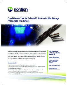 Conditions of Use for Cobalt-60 Sources in Wet Storage Production Irradiators Cobalt-60 sources are used within wet storage production irradiators for a prolonged period of time, often 20 years or more. Following these c