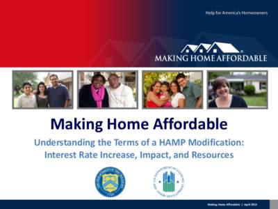 Making Home Affordable Understanding the Terms of a HAMP Modification: Interest Rate Increase, Impact, and Resources Making Home Affordable | April 2015