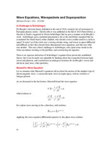 Wave Equations, Wavepackets and Superposition  Michael Fowler, UVa    A Challenge to Schrödinger  De Broglie’s doctoral thesis, defended at the end of 1924, created a lot of excitemen