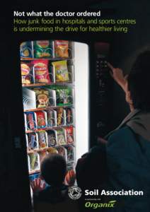 Not what the doctor ordered How junk food in hospitals and sports centres is undermining the drive for healthier living in partnership with