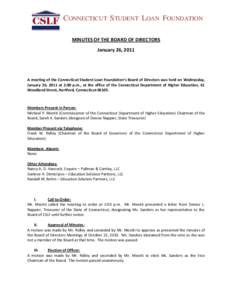 CONNECTICUT STUDENT LOAN FOUNDATION MINUTES OF THE BOARD OF DIRECTORS January 26, 2011 A meeting of the Connecticut Student Loan Foundation’s Board of Directors was held on Wednesday, January 26, 2011 at 2:00 p.m., at 