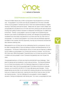 Child Protection and Out of Home Care There are multiple reasons why a child or young person may be placed into out of home care. Young people in out of home care may be considered one of the most vulnerable cohorts of y