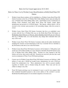 Rules for City Council approval on[removed]Rules for Water Use by Wichita County Rural Residents at Reilly Road Water Fill Station 1.  Wichita County Rural residents will be established as a Wichita County Rural Water