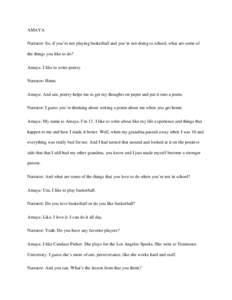 AMAYA Narrator: So, if you’re not playing basketball and you’re not doing to school, what are some of the things you like to do? Amaya: I like to write poetry. Narrator: Hmm. Amaya: And um, poetry helps me to get my 