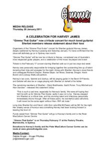 MEDIA RELEASE Thursday 20 January 2011 A CELEBRATION FOR HARVEY JAMES “Gimme That Guitar” now a tribute concert for much loved guitarist Sherbet members release statement about their loss