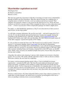 Shareholder capitalism on trial Washington Post By Robert J. Samuelson March 19, 2015  The latest rap against big corporations is that they’re returning too much money to shareholders