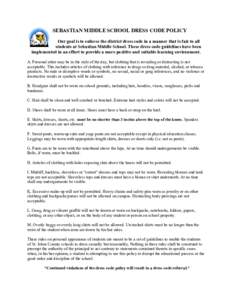 SEBASTIAN MIDDLE SCHOOL DRESS CODE POLICY Our goal is to enforce the district dress code in a manner that is fair to all students at Sebastian Middle School. These dress code guidelines have been implemented in an effort