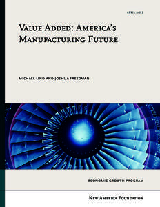 april	2012  Value	Added:	America’s Manufacturing	Future	  michael lind and joshua freedman