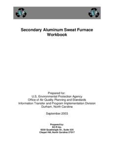 Secondary Aluminum Sweat Furnace Workbook Prepared for: U.S. Environmental Protection Agency Office of Air Quality Planning and Standards