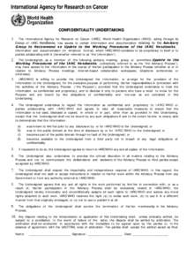 CONFIDENTIALITY UNDERTAKING 1. The International Agency for Research on Cancer (IARC), World Health Organization (WHO), acting through its Group of IARC Handbooks, has access to certain information and documentation rela