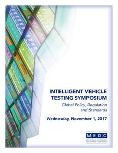 INTELLIGENT VEHICLE TESTING SYMPOSIUM Global Policy, Regulation and Standards Wednesday, November 1, 2017