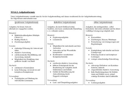 M 0.4.2: Aufgabenformate Unter Aufgabenformaten versteht man die Art der Aufgabenstellung und daraus resultierend die der Aufgabenbeantwortung. Im Allgemeinen unterscheidet man: geschlossene Aufgabenformate Aufgaben, bei