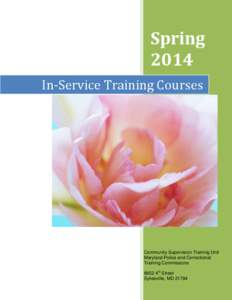 Spring 2014 In-Service Training Courses Community Supervision Training Unit Maryland Police and Correctional