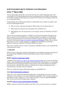 eLib Concertation day for Collection Level Description. ULCC, 7th March 2000 Twenty eight people attended this event at the University of London Computing Centre. The event began at[removed]with introductions from those at