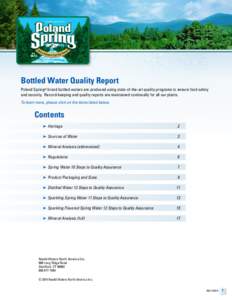 Bottled Water Quality Report Poland Spring® brand bottled waters are produced using state-of-the-art quality programs to ensure food safety and security. Record-keeping and quality reports are maintained continually for