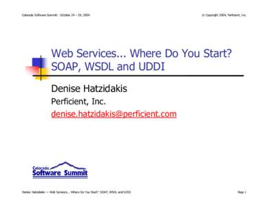 Colorado Software Summit: October 24 – 29, 2004  © Copyright 2004, Perficient, Inc. Web Services... Where Do You Start? SOAP, WSDL and UDDI