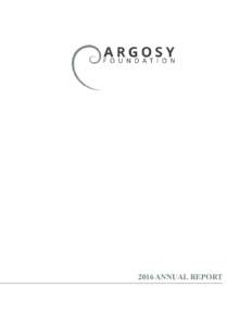 2016 ANNUAL REPORT  MESSAGE FROM THE TRUSTEES Message from the Trustees We are pleased to release our annual report for the yearThis year, Argosy Foundation