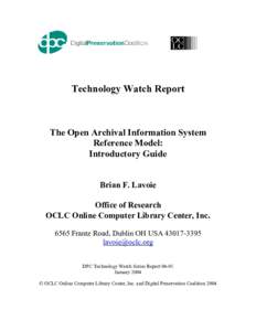 Technology Watch Report  The Open Archival Information System Reference Model: Introductory Guide Brian F. Lavoie