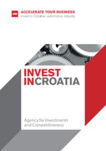 ACCELERATE YOUR BUSINESS Invest in Croatian automotive industry INVEST IN Automotive industry