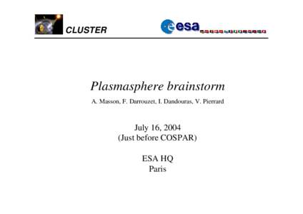 CLUSTER  Plasmasphere brainstorm A. Masson, F. Darrouzet, I. Dandouras, V. Pierrard  July 16, 2004