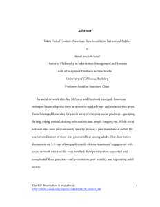 Abstract Taken Out of Context: American Teen Sociality in Networked Publics by danah michele boyd Doctor of Philosophy in Information Management and Systems with a Designated Emphasis in New Media