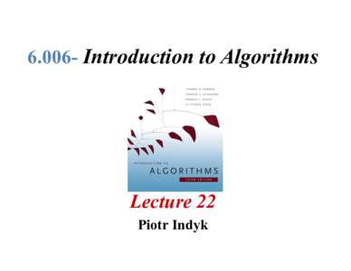 Introduction to Algorithms  Lecture 22 Piotr Indyk  Outline