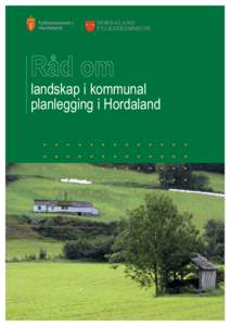 landskap i kommunal planlegging i Hordaland Redaksjonsgruppe: Kari Olrich Sørebø, prosjektleiar, Hordaland fylkeskommune Signe Vinje, rådgjevar, Hordaland fylkeskommune