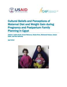 Cultural Beliefs and Perceptions of Maternal Diet and Weight Gain during Pregnancy and Postpartum Family Planning in Egypt Authors: Justine Kavle, Sohair Mehanna, Ghada Khan, Mohamed Hassan, Gulsen Saleh, and Rae Gallowa