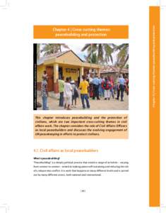 This chapter introduces peacebuilding and the protection of civilians, which are two important cross-cutting themes in civil affairs work. The chapter considers the role of Civil Affairs Officers as local peacebuilders a