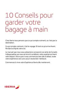 10 Conseils pour garder votre bagage à main Chez Iberia nous pensons que ce qui compte vraiment, ce n’est pas la destination. Ce qui compte vraiment, c’est le voyage. Et tout ce qui arrive Avant,