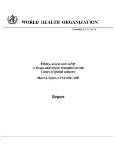 WORLD HEALTH ORGANIZATION WHO/HTP/EHT/T[removed]Ethics, access and safety in tissue and organ transplantation: Issues of global concern