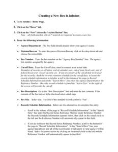 Creating a New Box in Infolinx 1. Go to Infolinx - Home Page. 2. Click on the “Boxes” tab. 3. Click on the “New” tab on the “Action Button” line. Note – all fields marked with an * asterisk are required to 