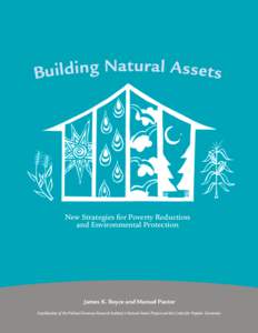 New Strategies for Poverty Reduction and Environmental Protection James K. Boyce and Manuel Pastor A publication of the Political Economy Research Institute’s Natural Assets Project and the Center for Popular Economics