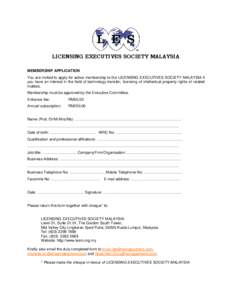 LICENSING EXECUTIVES SOCIETY MALAYSIA MEMBERSHIP APPLICATION You are invited to apply for active membership to the LICENSING EXECUTIVES SOCIETY MALAYSIA if you have an interest in the field of technology transfer, licens
