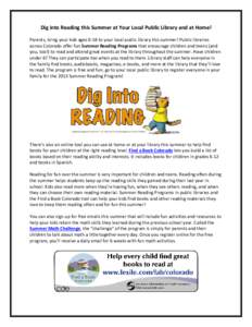 Dig into Reading this Summer at Your Local Public Library and at Home! Parents, bring your kids ages 0-18 to your local public library this summer! Public libraries across Colorado offer fun Summer Reading Programs that 