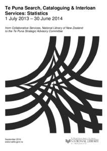 Te Puna Search, Cataloguing & Interloan Services: Statistics 1 July 2013 – 30 June 2014 from Collaborative Services, National Library of New Zealand to the Te Puna Strategic Advisory Committee