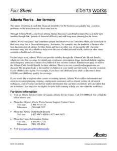 Alberta Works…for farmers The nature of farming is such that financial instability for the business can quickly lead to serious problems on the home front too. But it need not be. Through Alberta Works, your local Albe