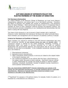 ACP DISCLOSURE OF INTERESTS POLICY FOR ELECTED MEMBERS OF THE BOARD OF DIRECTORS Full Disclosure Declaration As a Board Member of the American College of Phlebology you must insure balance, independence, objectivity, and