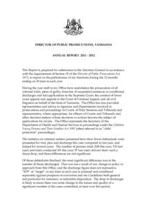 DIRECTOR OF PUBLIC PROSECUTIONS, TASMANIA ANNUAL REPORT[removed]This Report is prepared for submission to the Attorney-General in accordance with the requirements of Section 15 of the Director of Public Prosecutions 