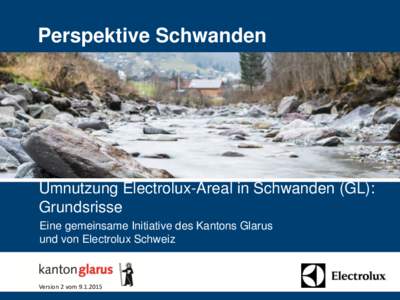 Perspektive Schwanden  Umnutzung Electrolux-Areal in Schwanden (GL): Grundsrisse Eine gemeinsame Initiative des Kantons Glarus und von Electrolux Schweiz