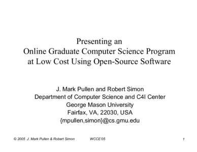 Presenting an Online Graduate Computer Science Program at Low Cost Using Open-Source Software J. Mark Pullen and Robert Simon Department of Computer Science and C4I Center George Mason University