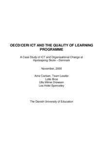 OECD/CERI ICT AND THE QUALITY OF LEARNING PROGRAMME A Case Study of ICT and Organisational Change at Hjortespring Skole – Denmark November, 2000 Arne Carlsen, Team Leader