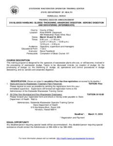 STATEWIDE WASTEWATER OPERATOR TRAINING CENTER STATE DEPARTMENT OF HEALTH HONOLULU, HAWAII TRAINING SESSION ANNOUNCEMENT 210-SLUDGE HANDLING: SLUDGE THICKENING. ANAEROBIC DIGESTION. AEROBIC DIGESTION AND DEWATERING (INTER